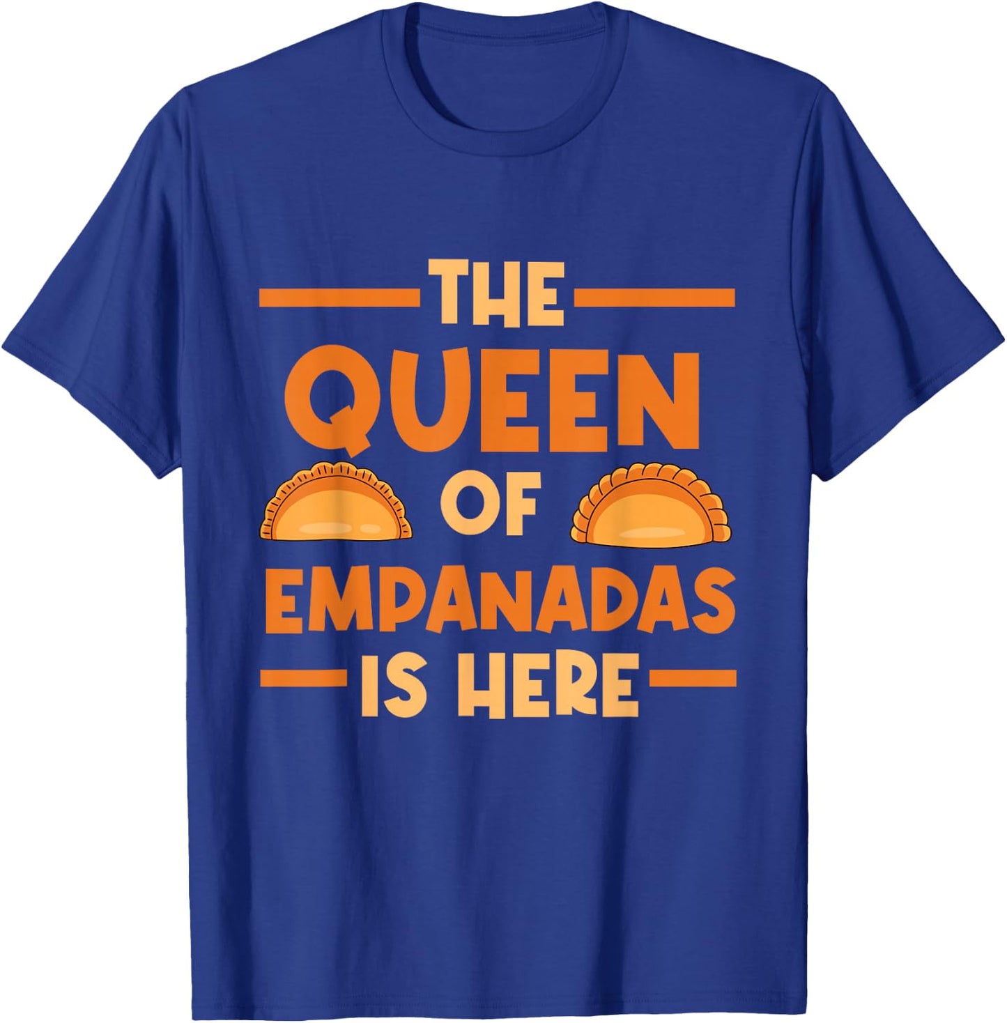 Empanada The Queen Of Empanadas Is Here T-Shirt - T-Shirt | Royal