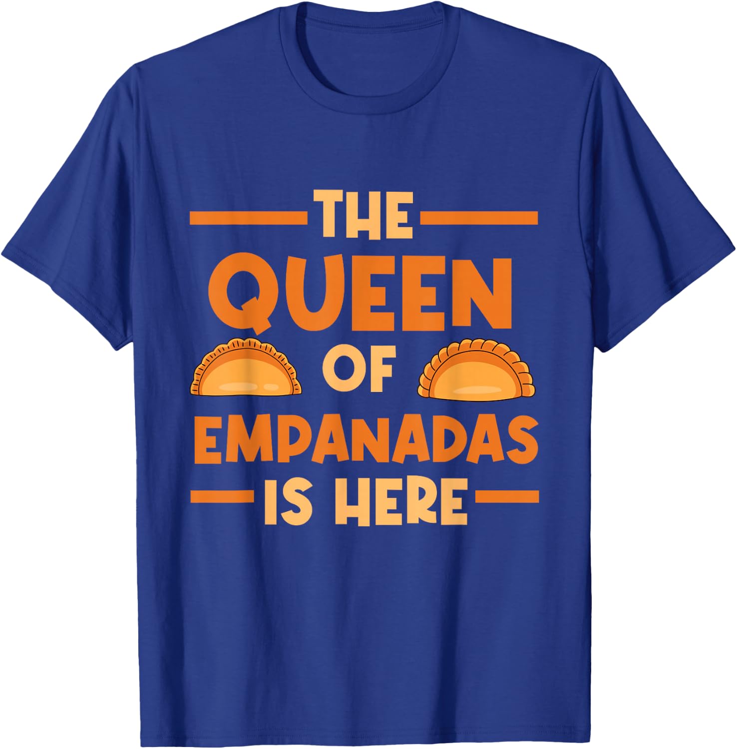 Empanada The Queen Of Empanadas Is Here T-Shirt - T-Shirt | Royal