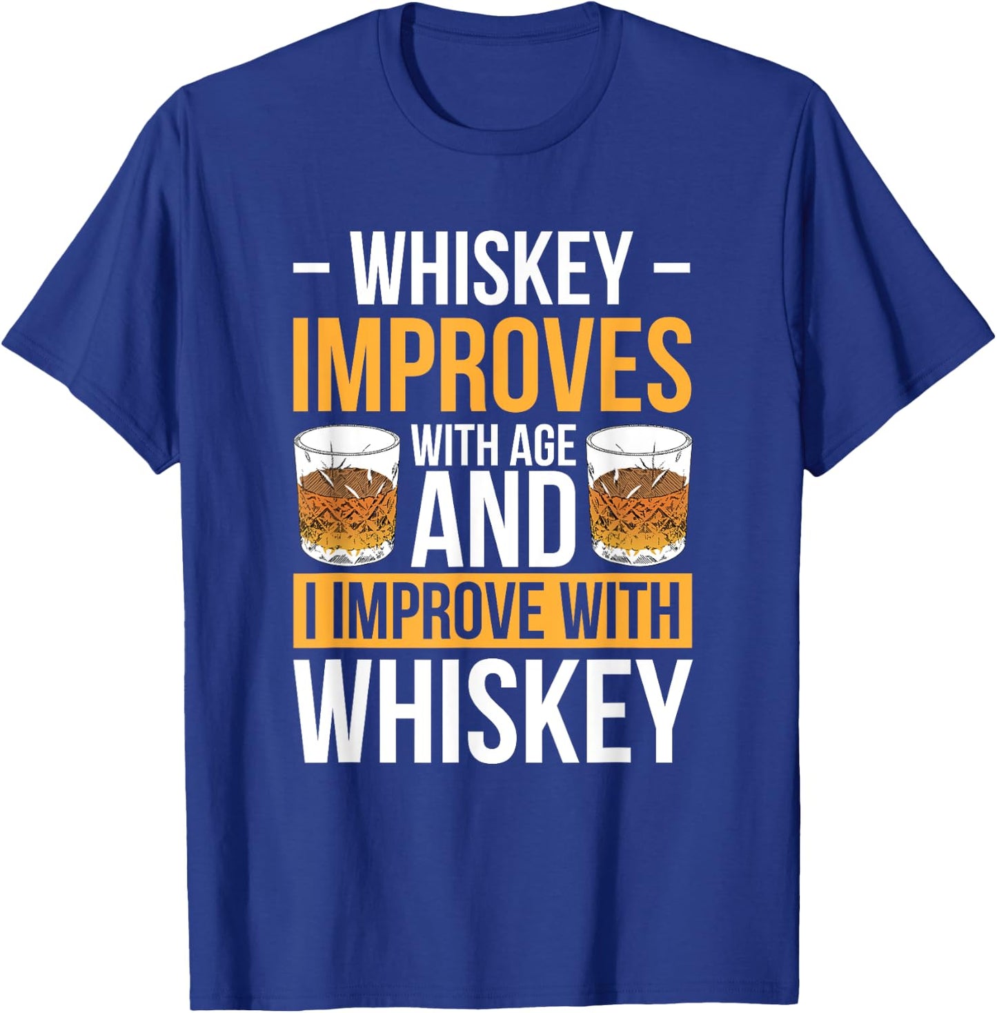 Whiskey Improves With Age And I Improve With Whiskey T-Shirt - T-Shirt | Royal