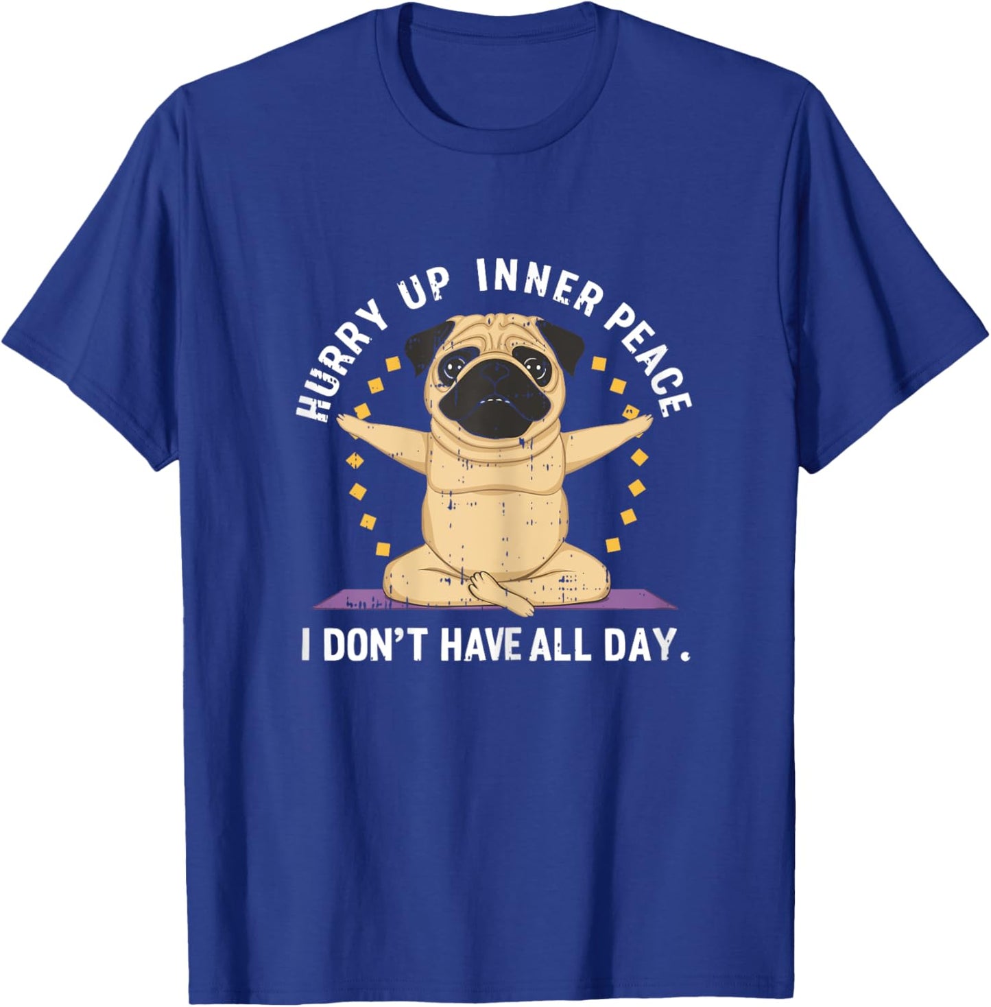 Hurry Up Peace Yoga Dog Pug Namaste Meditation Zen T-Shirt - T-Shirt | Royal