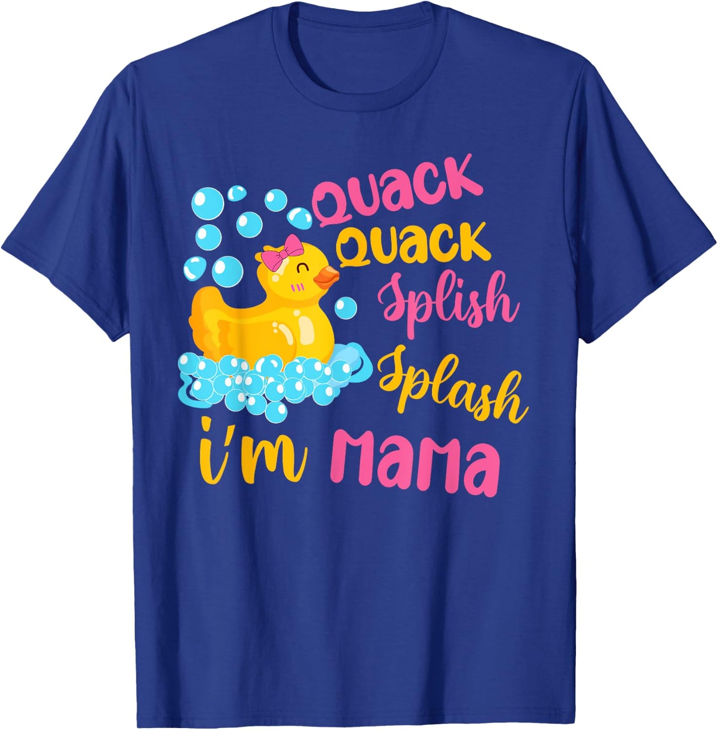 Quack Quack Splash Splash I’m Mama Rubber Ducky Birthday T-Shirt - T-Shirt | Royal