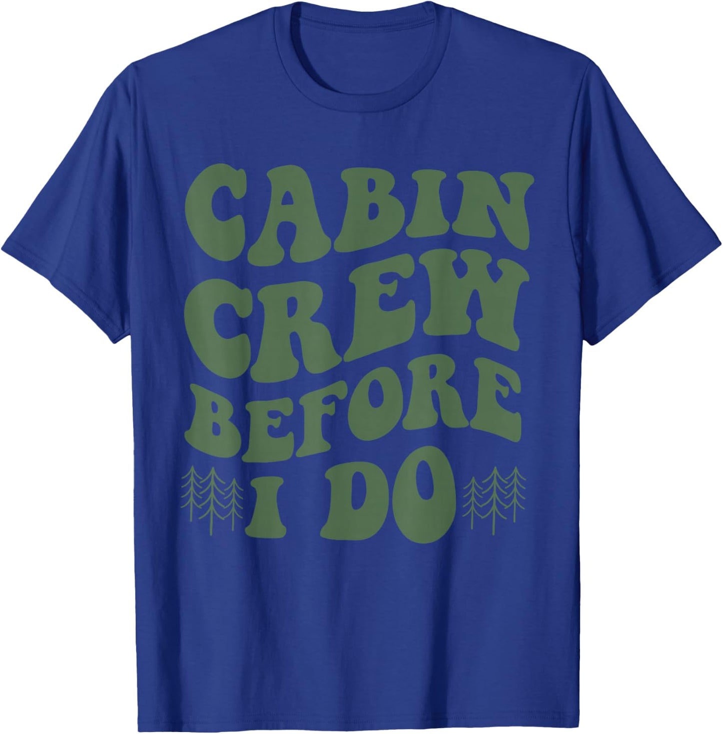 Cabin Crew Before I Do Mountain Bride Camping and Hiking T-Shirt - T-Shirt | Royal