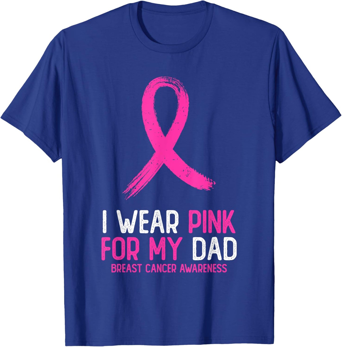 I Wear Pink For My Dad Breast Cancer Awareness Pink Ribbon T-Shirt - T-Shirt | Royal
