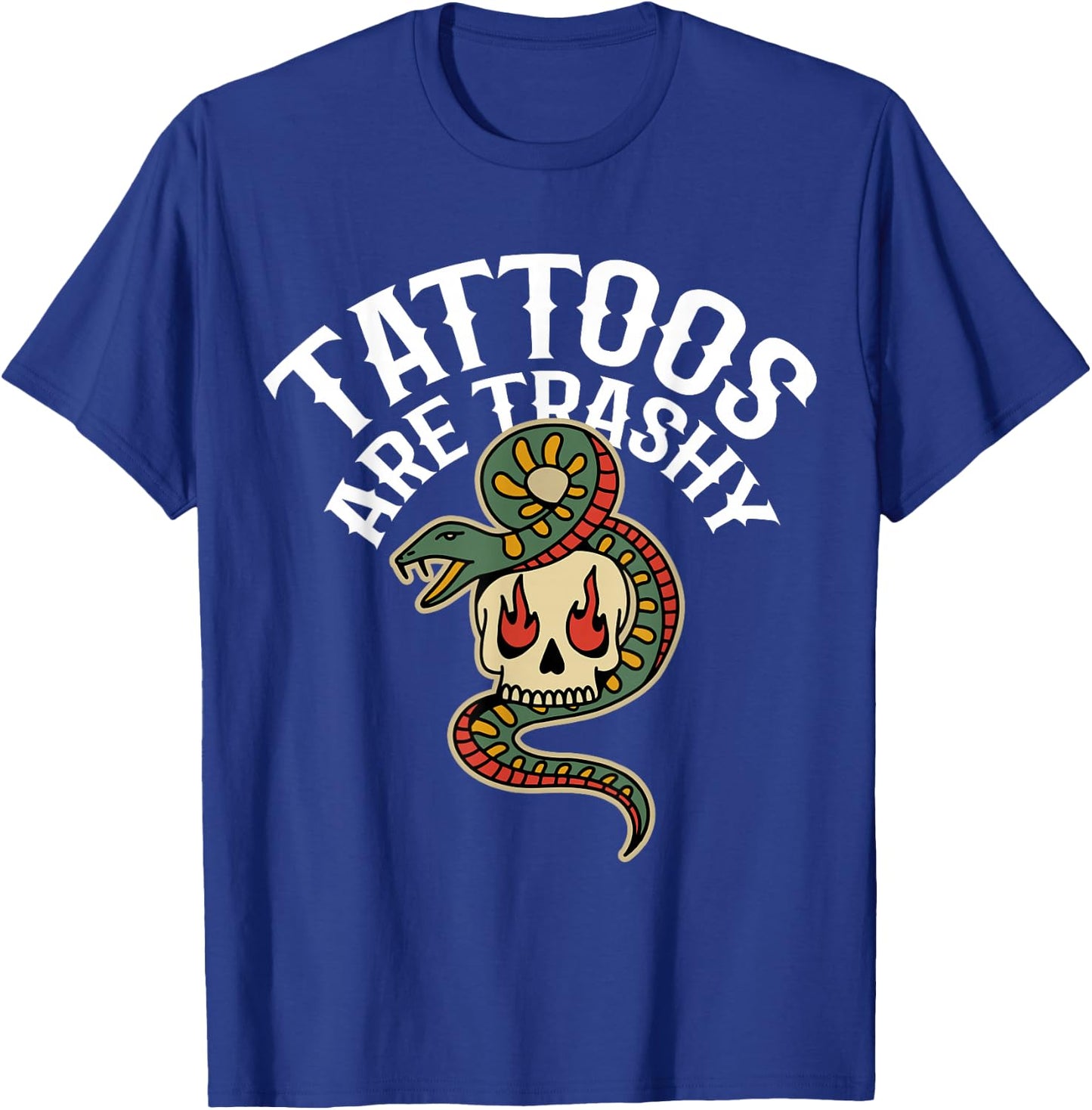 Tattoos Are Trashy T-Shirt - T-Shirt | Royal