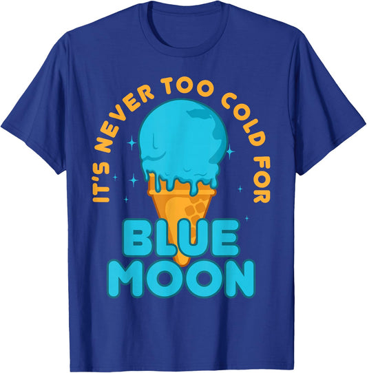 It's Never Too Cold for Blue Moon Ice Cream Food Lover T-Shirt - T-Shirt | Royal