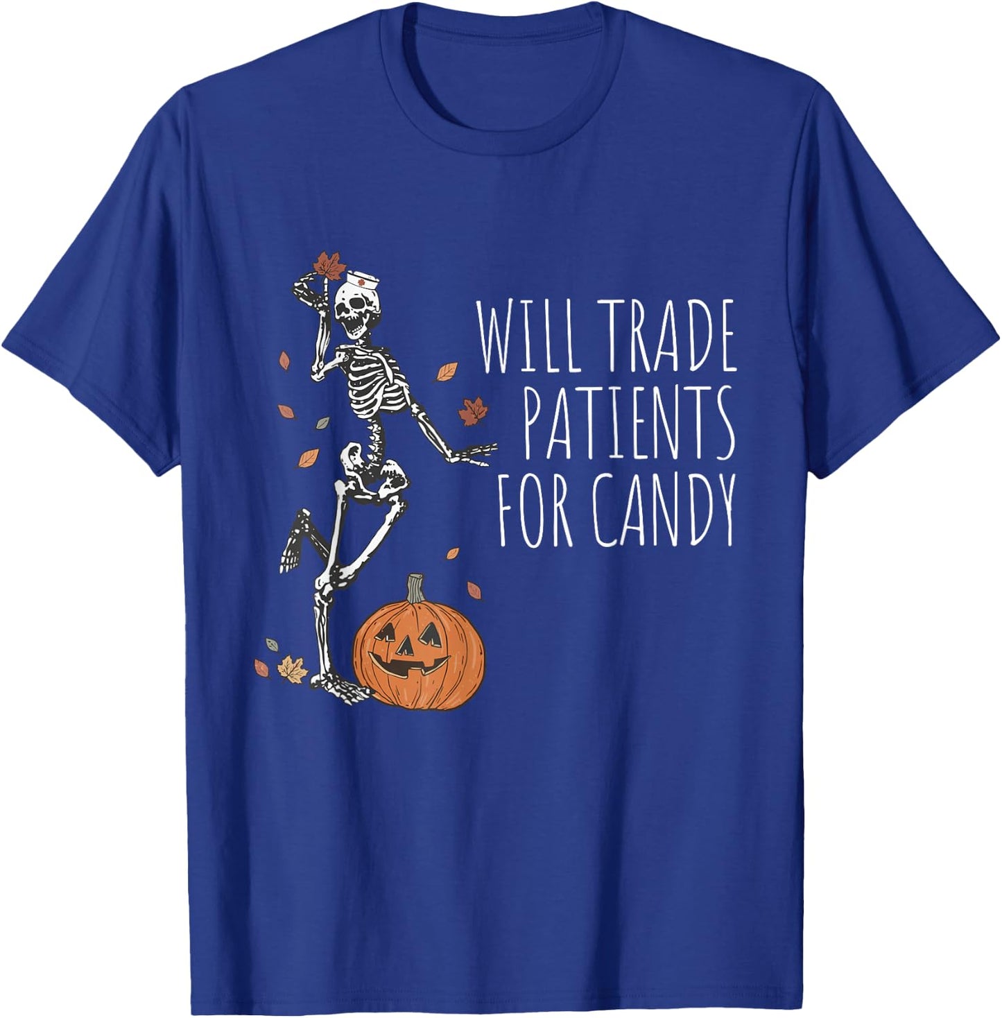 Funny Skeleton Nurse Halloween Will Trade Patients For Candy T-Shirt - T-Shirt | Royal
