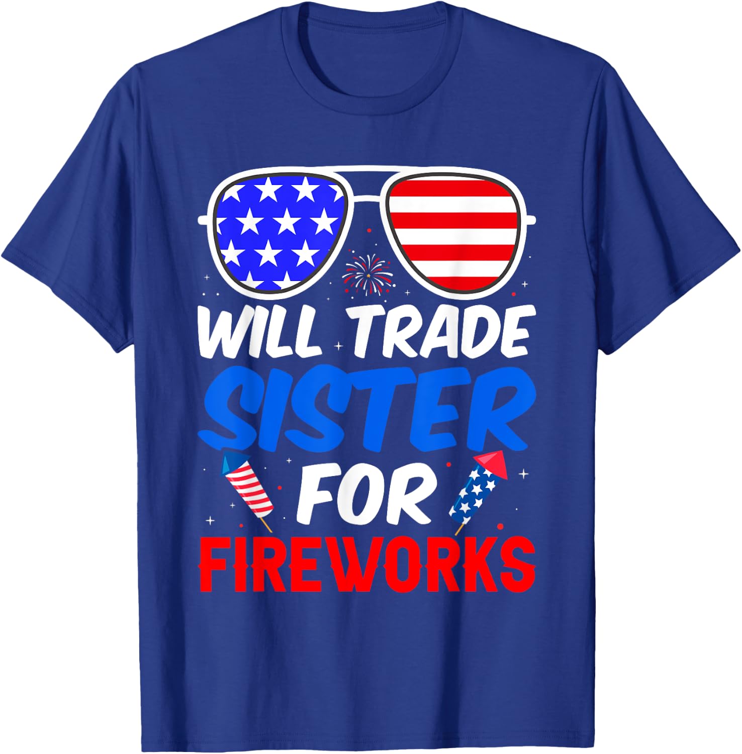 Will Trade Sister For Fireworks 4th of July Feminist T-Shirt - T-Shirt | Royal