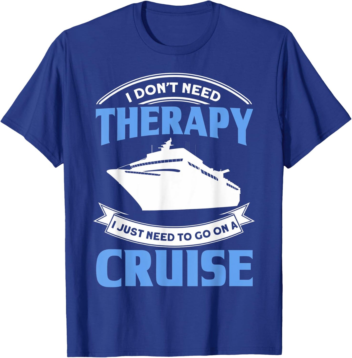 Funny Cruising Is My Therapy Cruise Travelers Cruise Lovers T-Shirt - T-Shirt | Royal