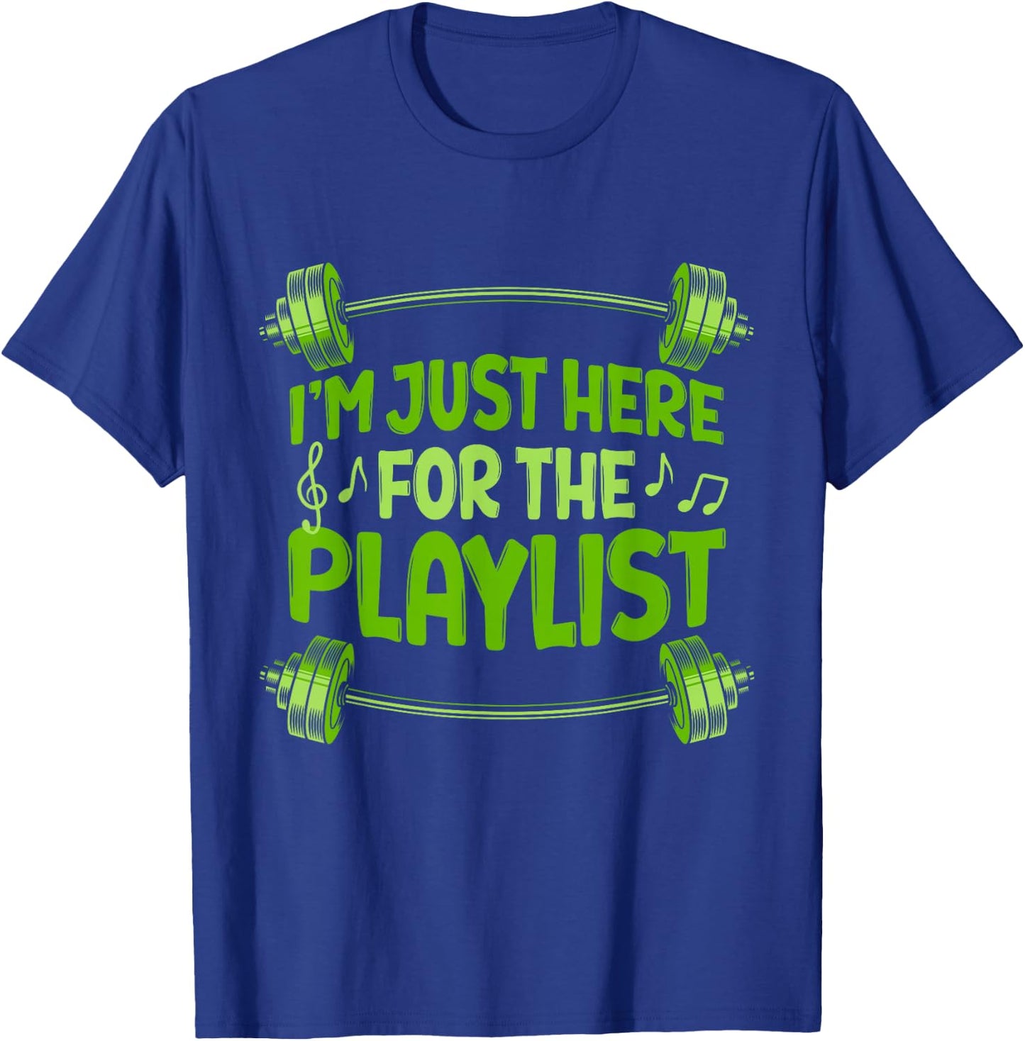 Barbell Workout Playlist I'm Just Here For The Playlist T-Shirt - T-Shirt | Royal