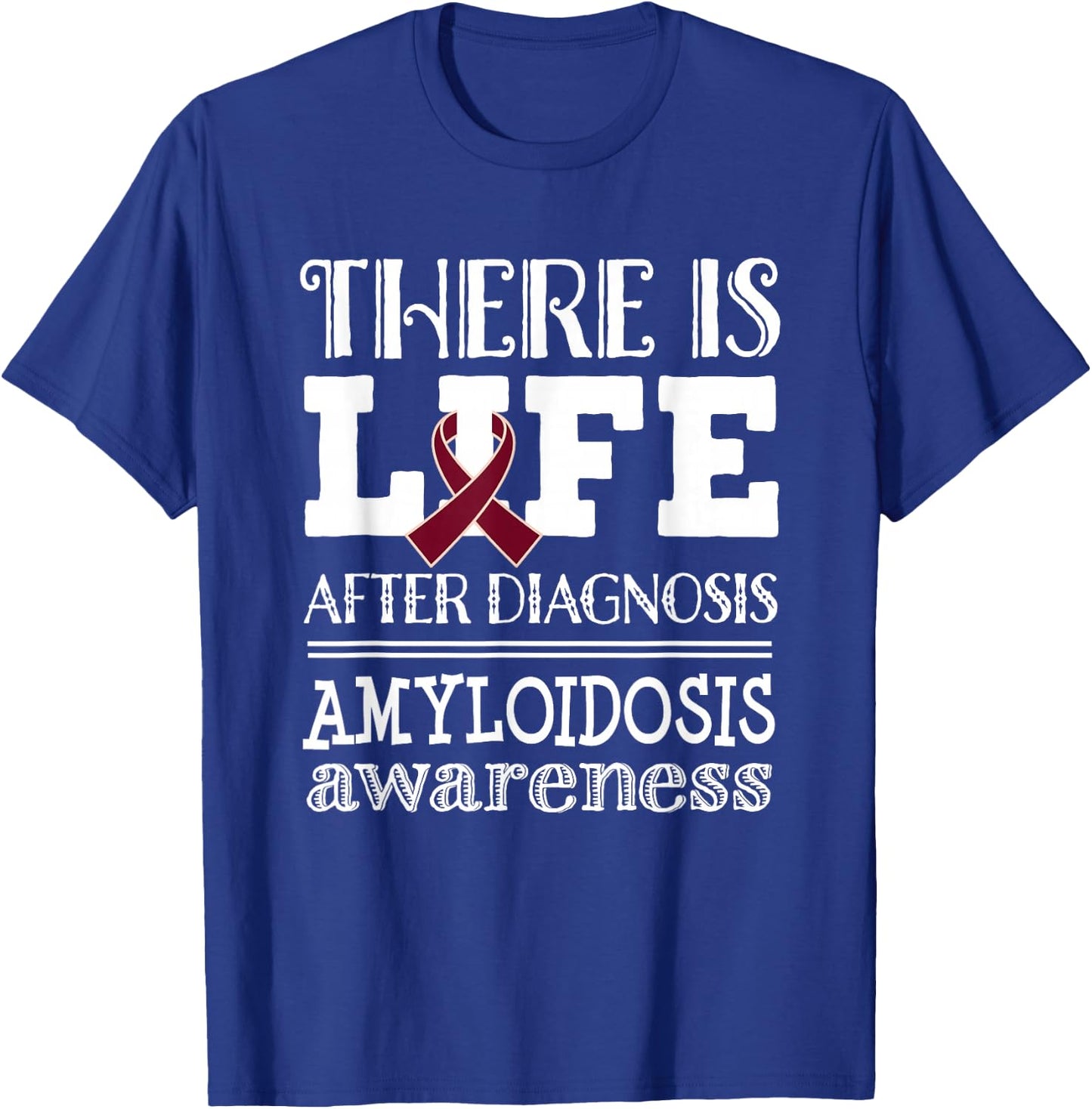 Amyloidosis Awareness Ribbon Support Quote T-Shirt - T-Shirt | Royal
