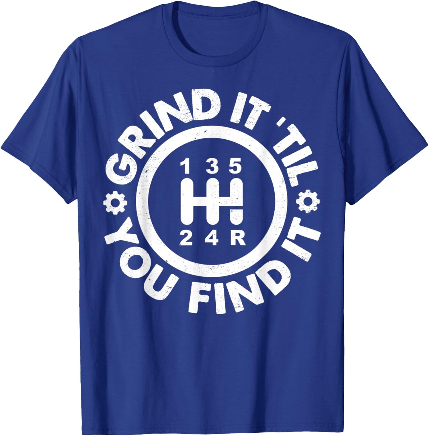 Grind It 'Till You Find It Manual Humor Truck Driver Gifts T-Shirt - T-Shirt | Royal