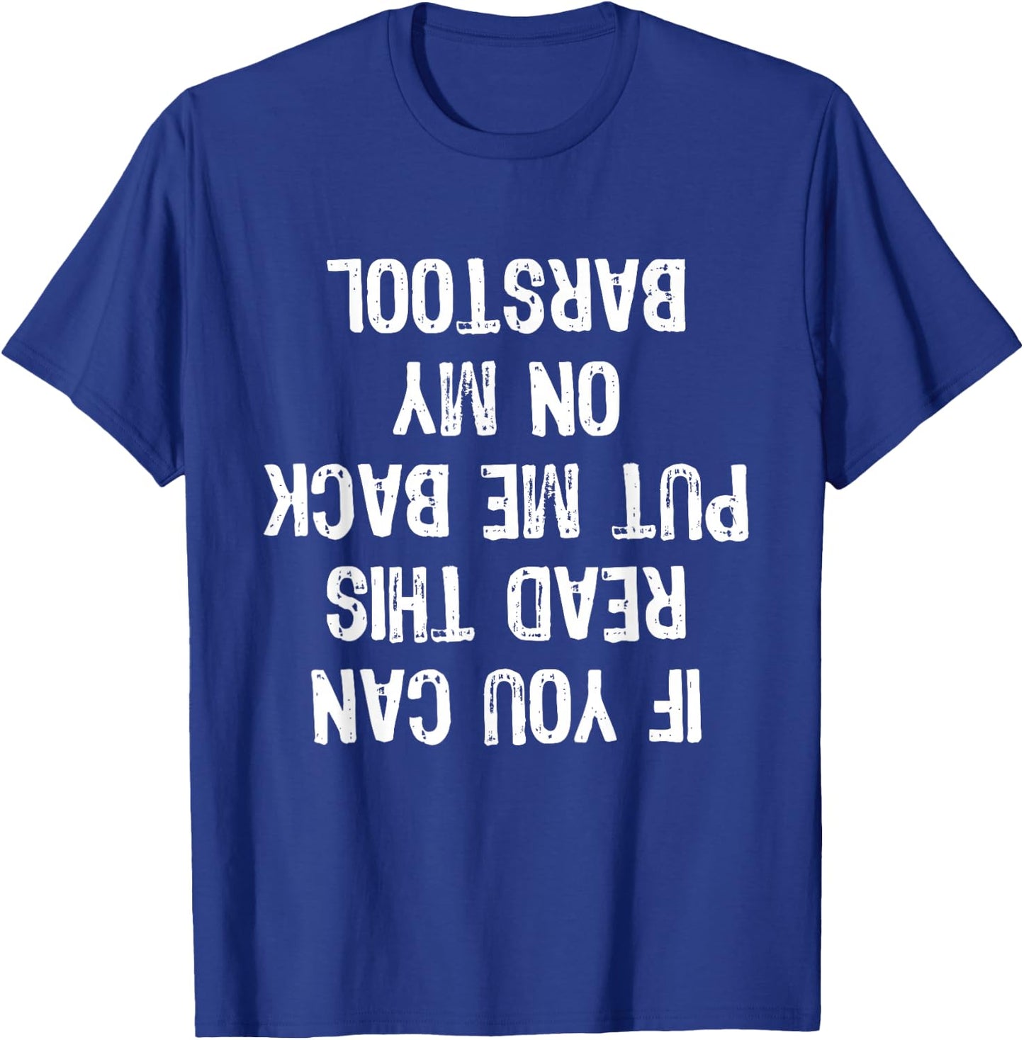 If You Can Read This Put Me Back On My Barstool Funny T-Shirt - T-Shirt | Royal
