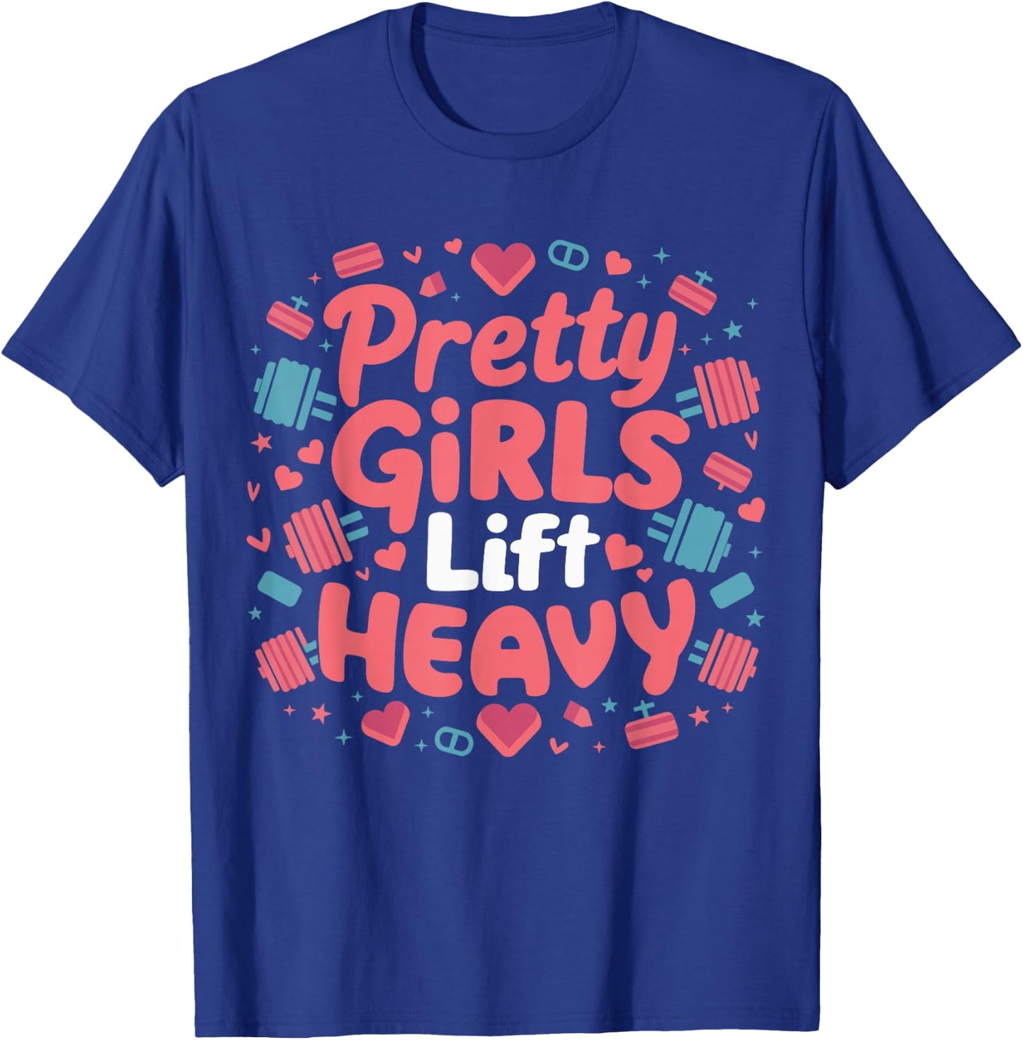 Pretty Girls Lift Heavy T-Shirt - T-Shirt | Royal