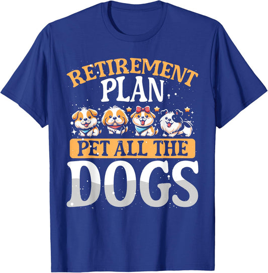 Funny Retiree Gift Retirement Plan Pet All The Dogs T-Shirt - T-Shirt | Royal