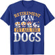 Funny Retiree Gift Retirement Plan Pet All The Dogs T-Shirt - T-Shirt | Royal