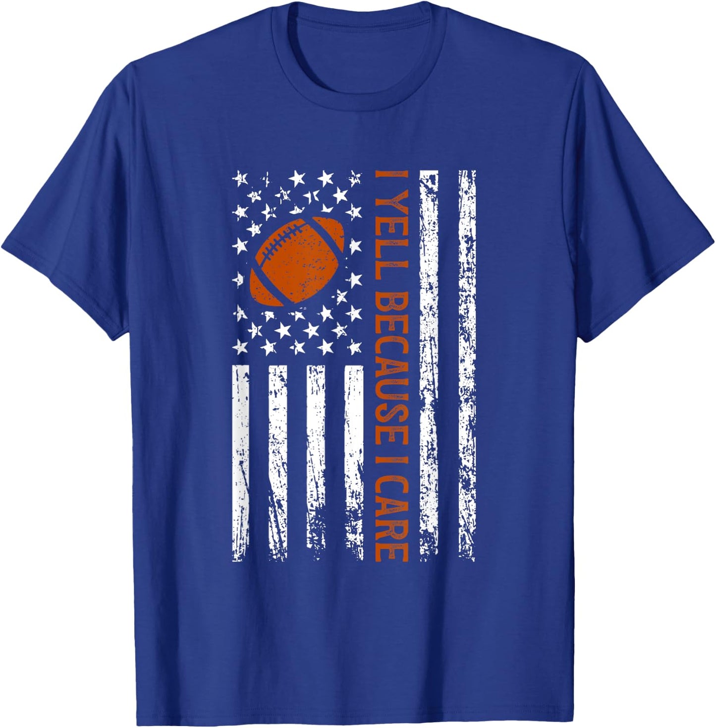 I Yell Because I Care Funny Football American Flag Saying T-Shirt - T-Shirt | Royal