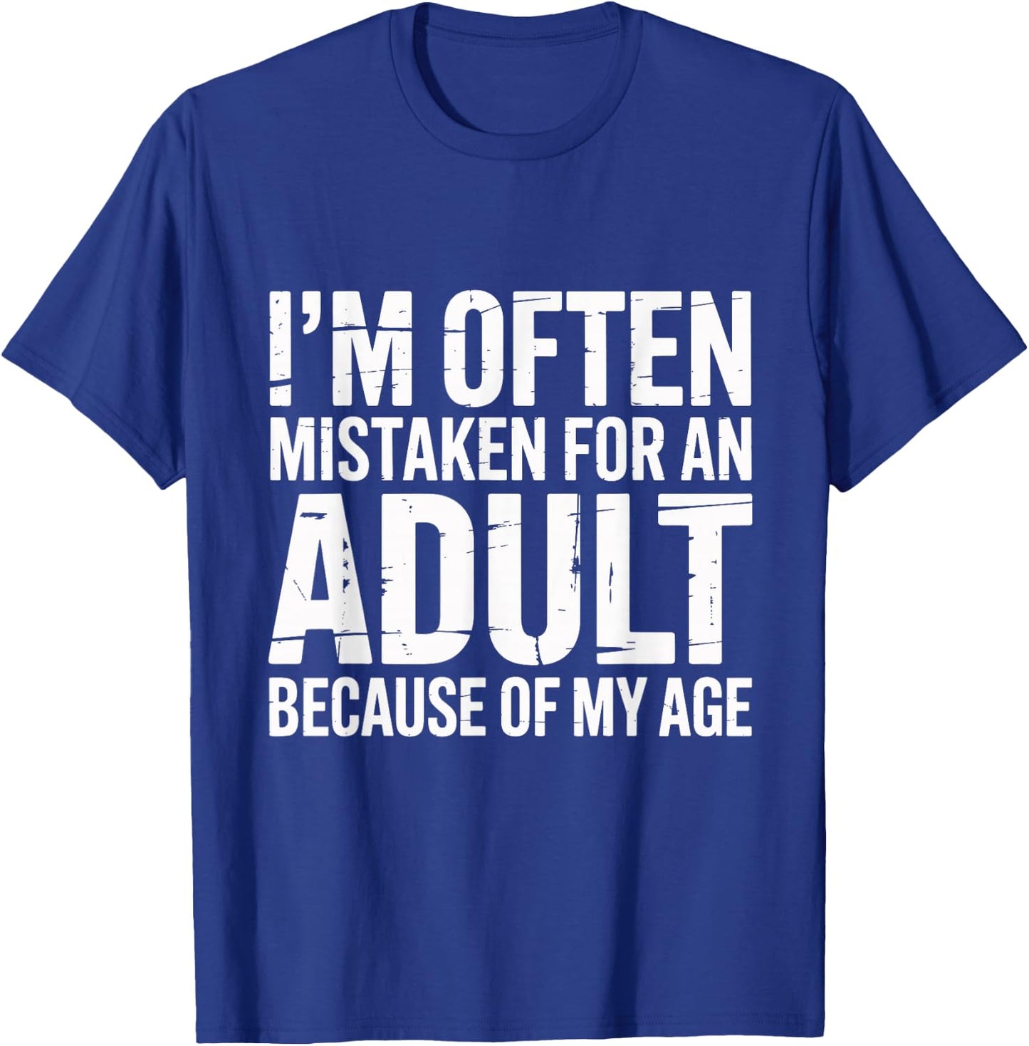 I'm Often Mistaken for an Adult Because of My Age Funny T-Shirt - T-Shirt | Royal