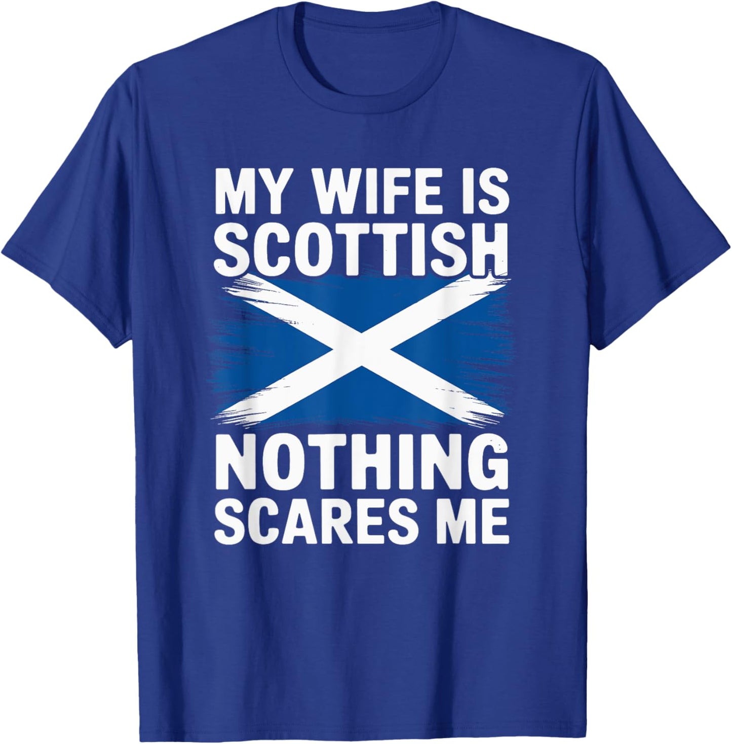 My Wife Is Scottish Nothing Scares Me, Scotland Roots T-Shirt - T-Shirt | Royal