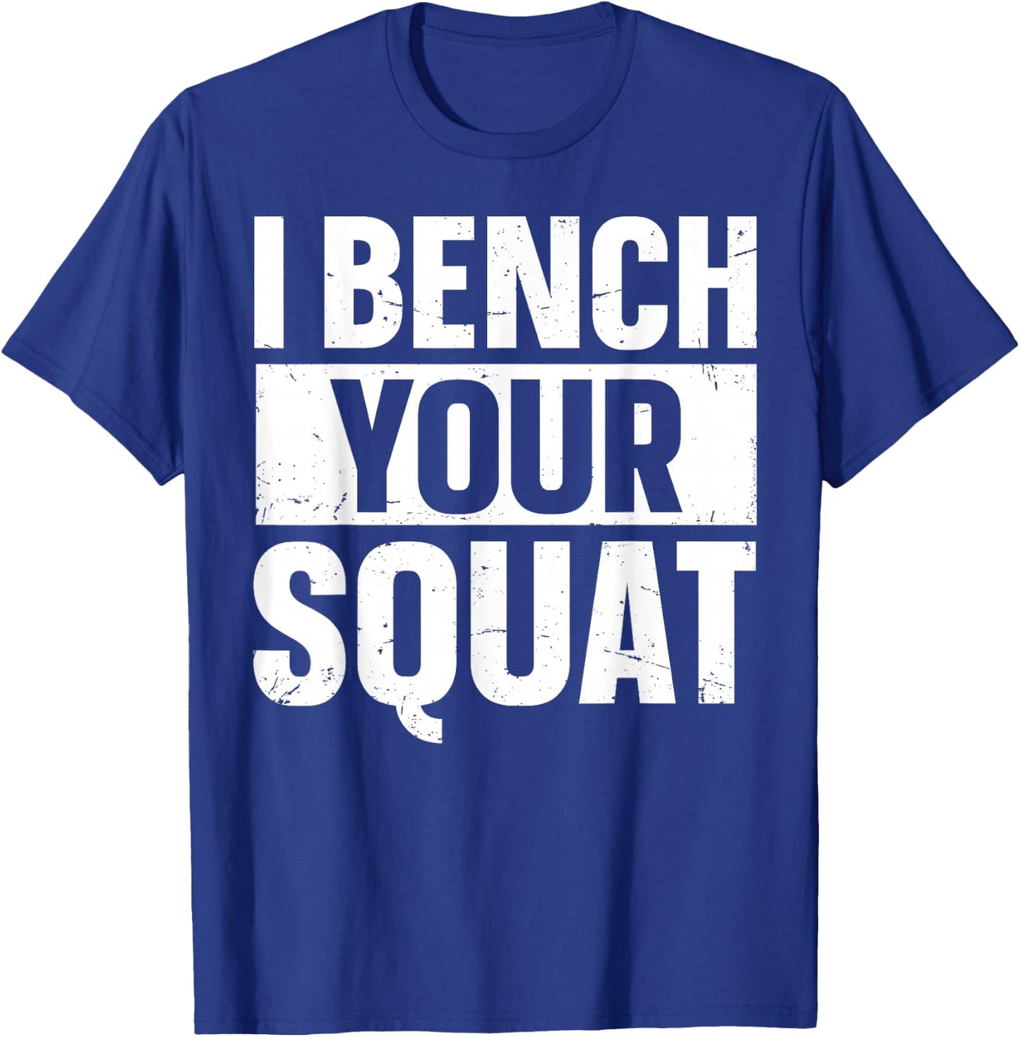 I Bench Your Squat Powerlifting Strength Training Exercise T-Shirt - T-Shirt | Royal