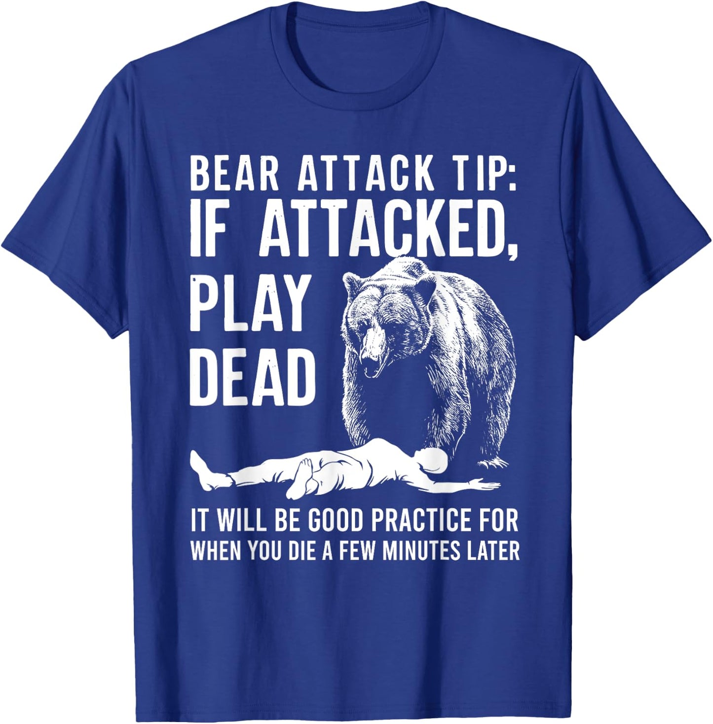 Bear Attack Tip If Attacked Play Dead Funny Camping Camper T-Shirt - T-Shirt | Royal