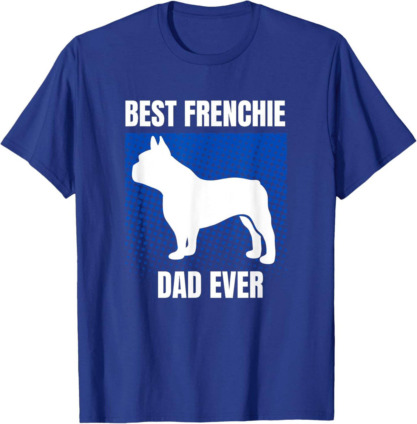 Best Frenchie Dad Ever French Bulldog Papa Fathers Day Gift Women Kids T-Shirt - T-Shirt | Royal
