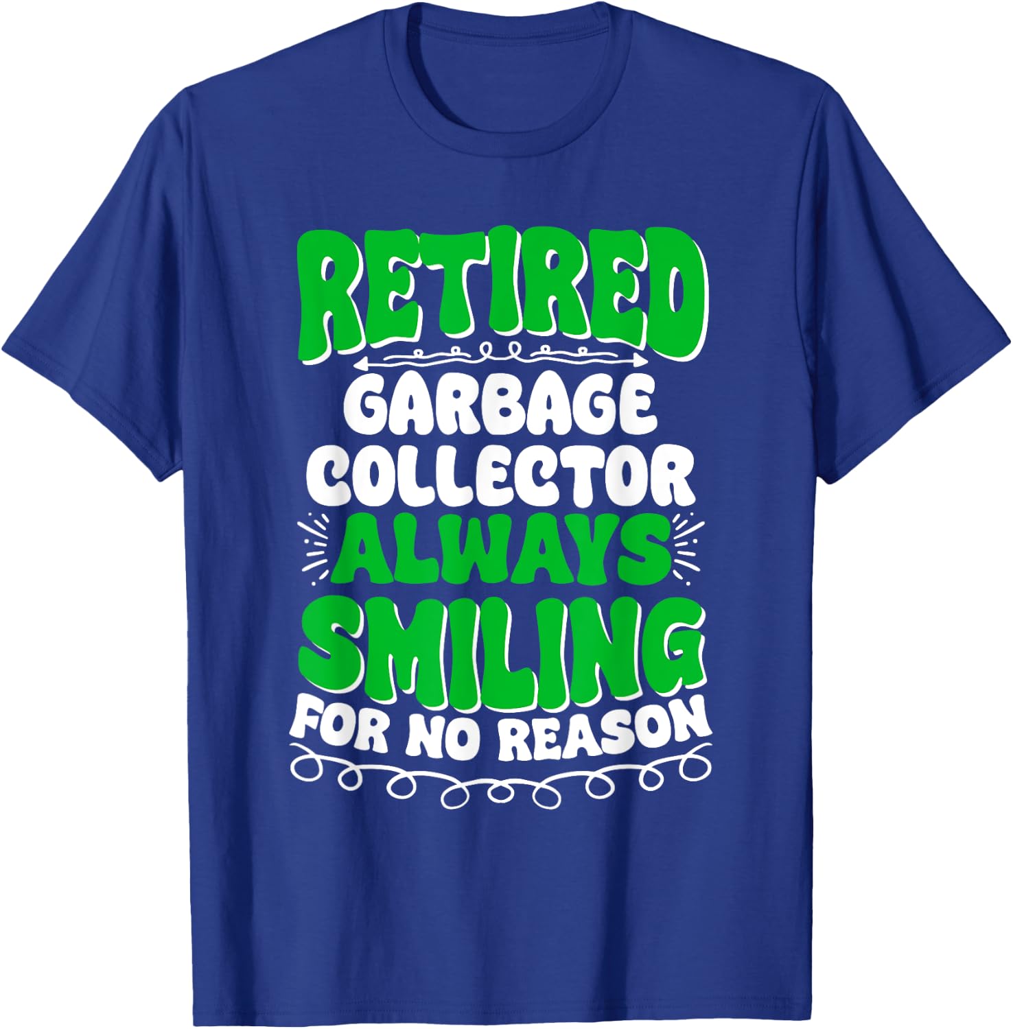 Retired Garbage Collector Always Smiling T-Shirt - T-Shirt | Royal