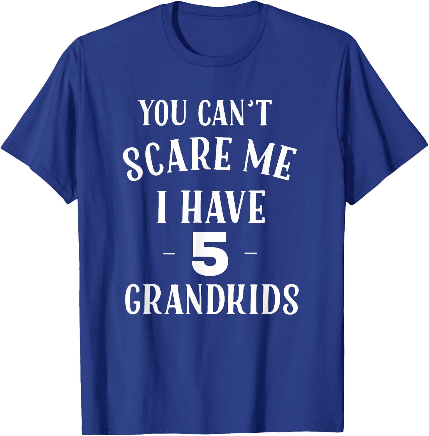 You Cant Scare Me I Have 5 Grandkids Funny Grandpa Grandma T-Shirt - T-Shirt | Royal