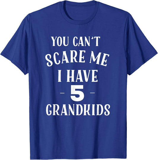 You Cant Scare Me I Have 5 Grandkids Funny Grandpa Grandma T-Shirt - T-Shirt | Royal