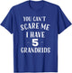 You Cant Scare Me I Have 5 Grandkids Funny Grandpa Grandma T-Shirt - T-Shirt | Royal