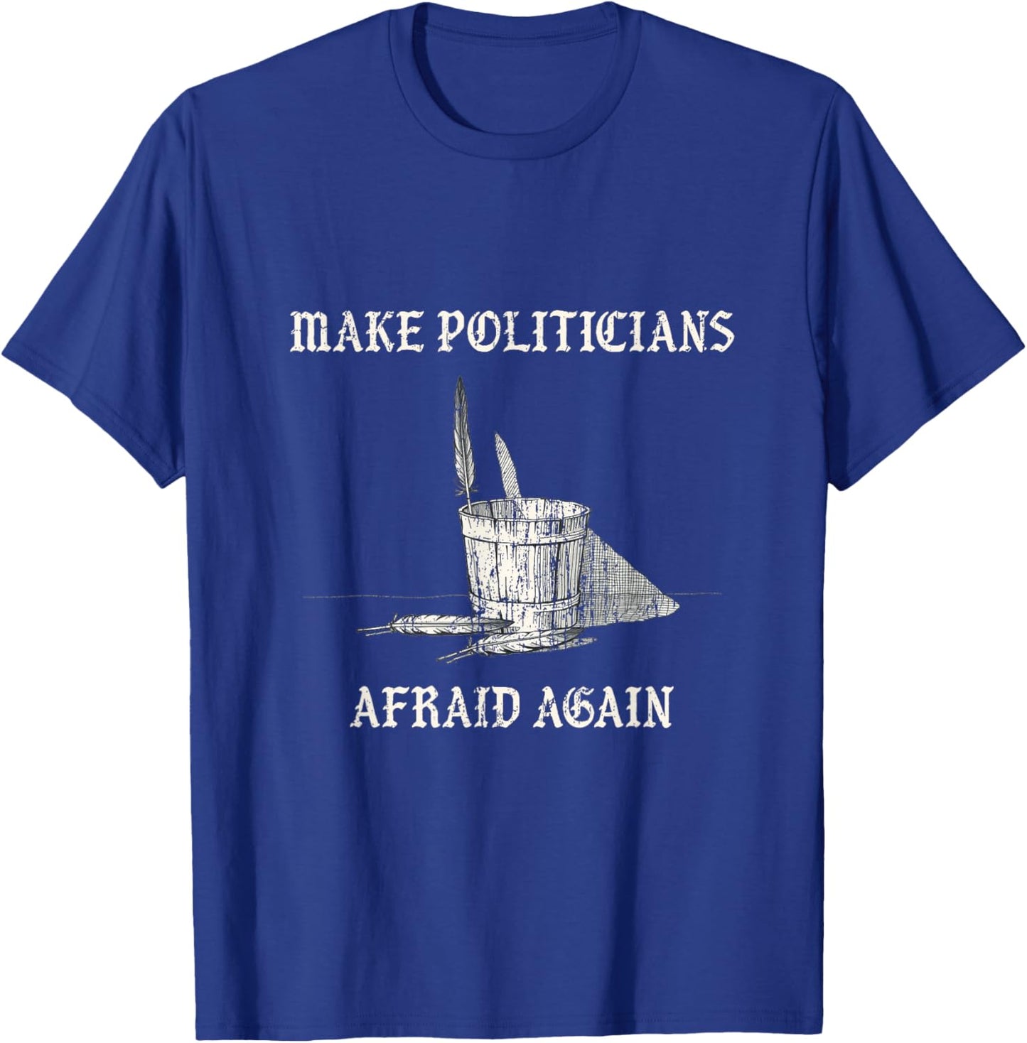 Make politicians afraid again vintage bucket feathers T-Shirt - T-Shirt | Royal