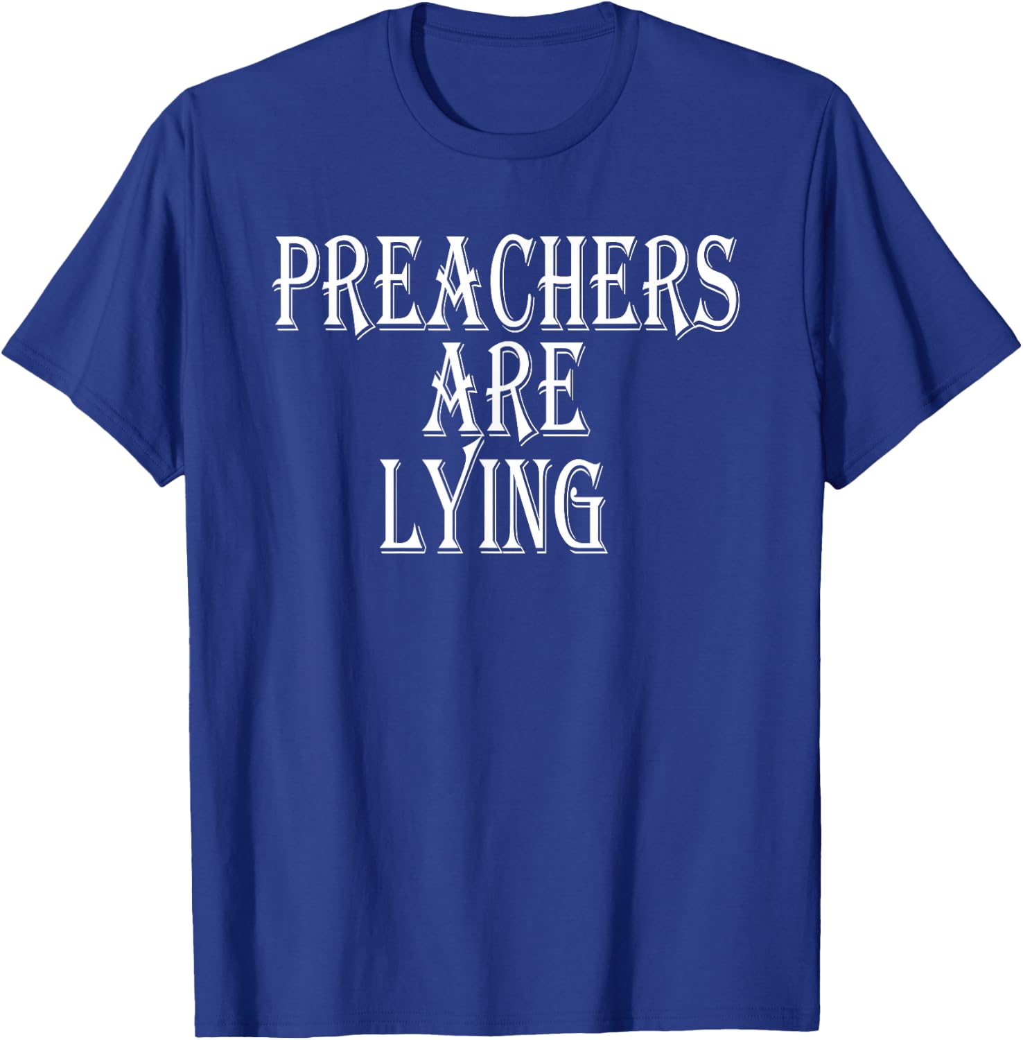 Preachers Are Lying T-Shirt - T-Shirt | Royal