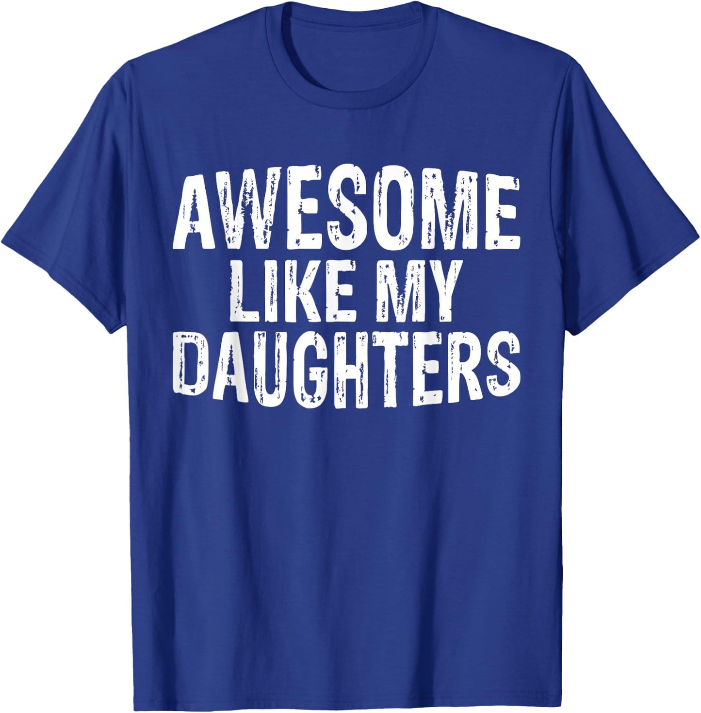 Awesome like my daughters Fathers Day Birthday Christmas T-Shirt - T-Shirt | Royal