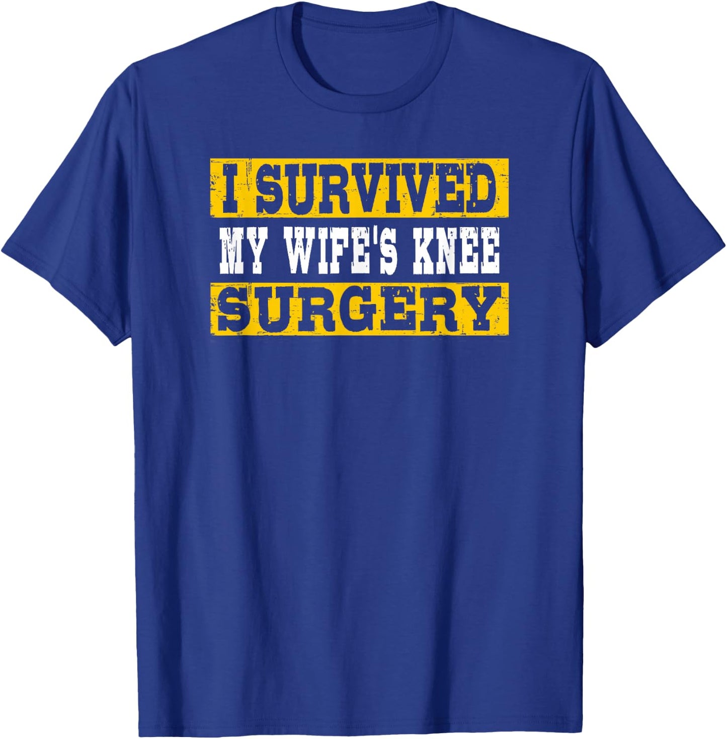 I Survived My Wife's Knee Surgery T-Shirt - T-Shirt | Royal