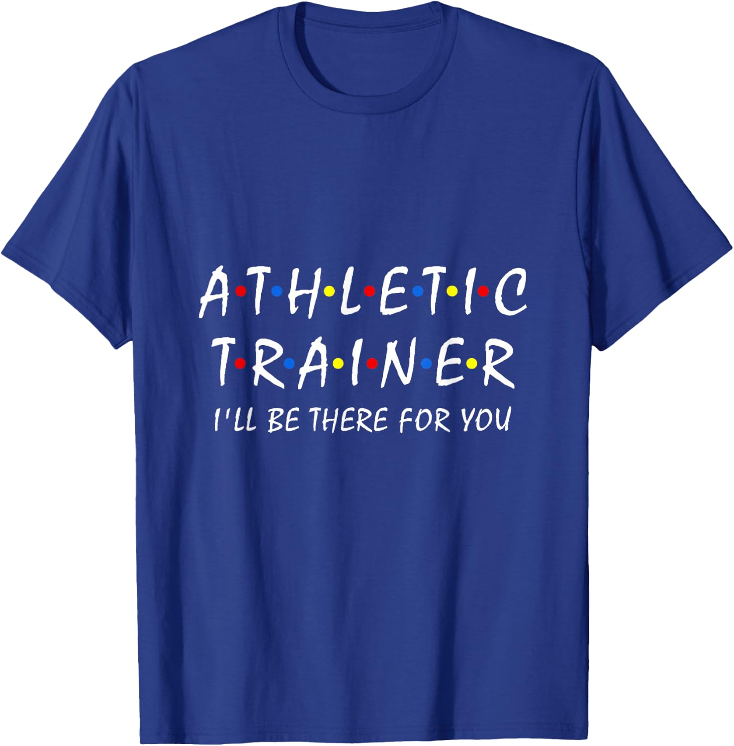Funny Athletic Trainer I'll be There for You Sport Training T-Shirt - T-Shirt | Royal
