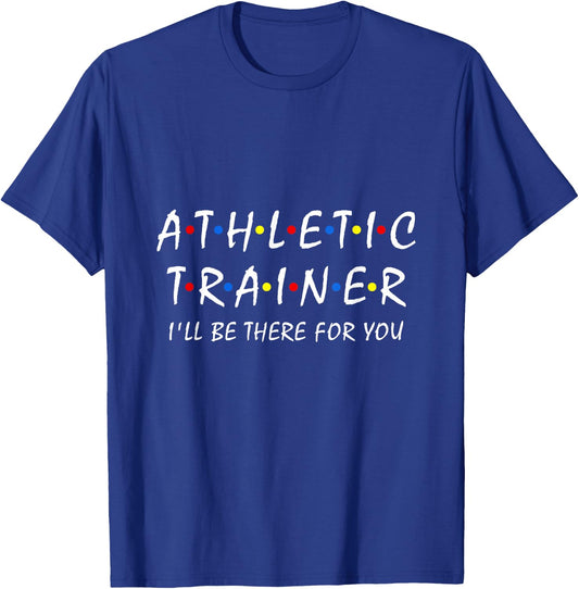 Funny Athletic Trainer I'll be There for You Sport Training T-Shirt - T-Shirt | Royal