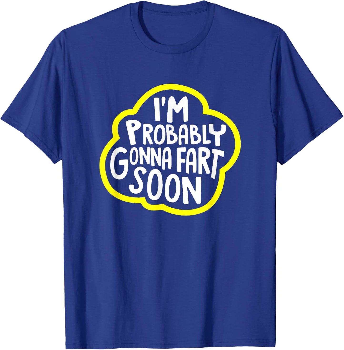 I'm Probably Gonna Fart Soon Funny T-Shirt - T-Shirt | Royal