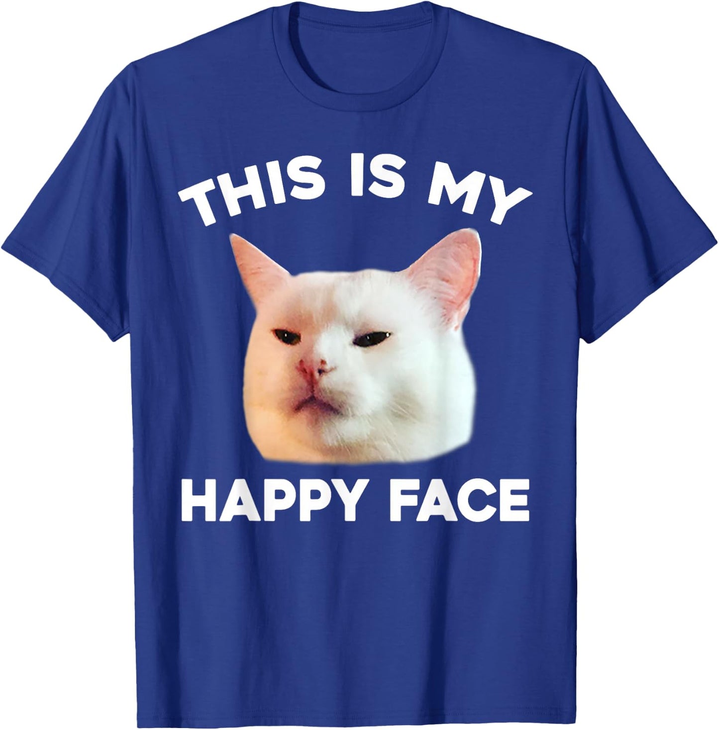This Is My Happy Face Smudge The Cat Meme Sarcastic Saying T-Shirt - T-Shirt | Royal