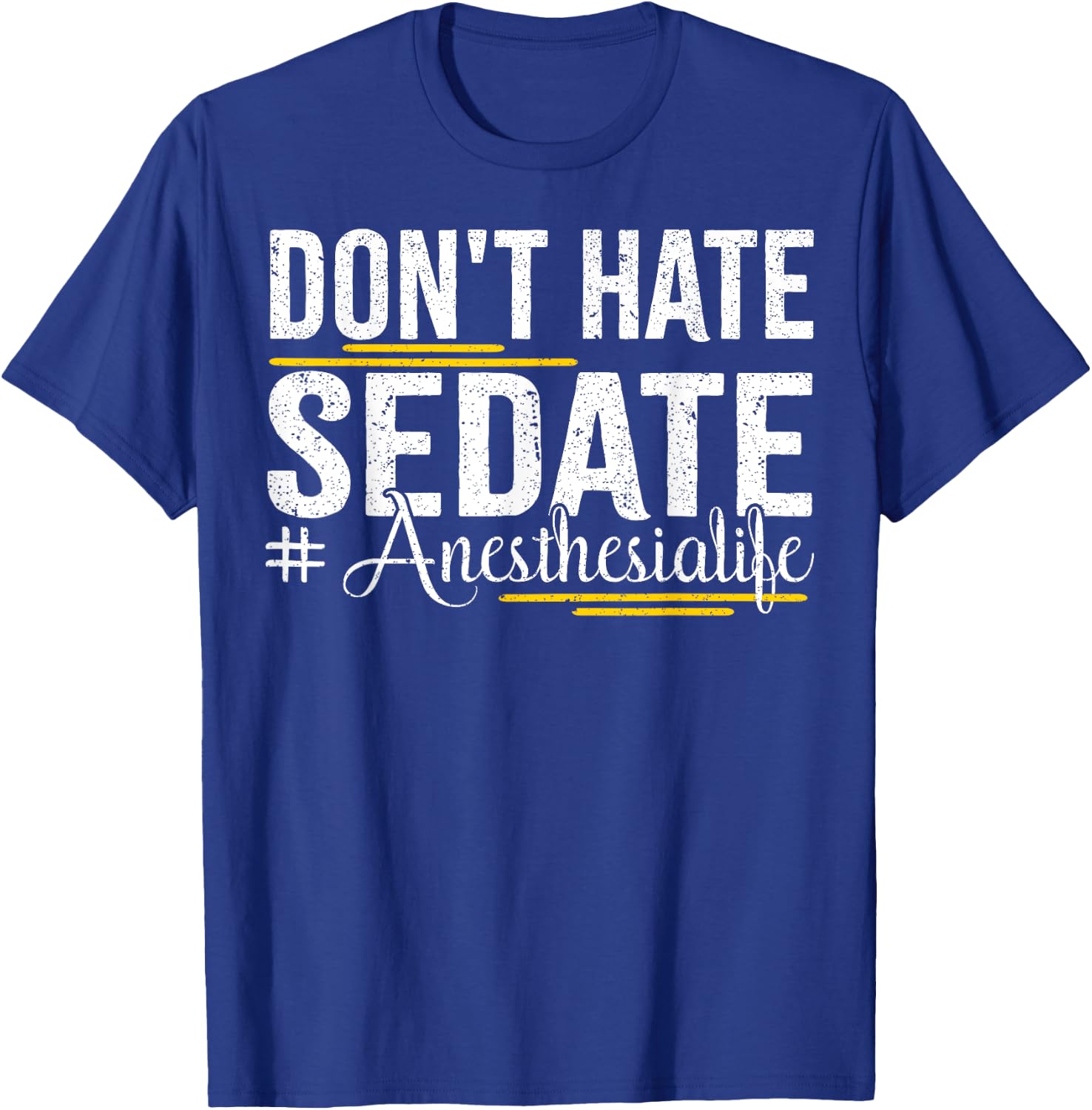 Don't Hate Sedate Life for Anesthesia CRNA and ICU Propofol T-Shirt - T-Shirt | Royal