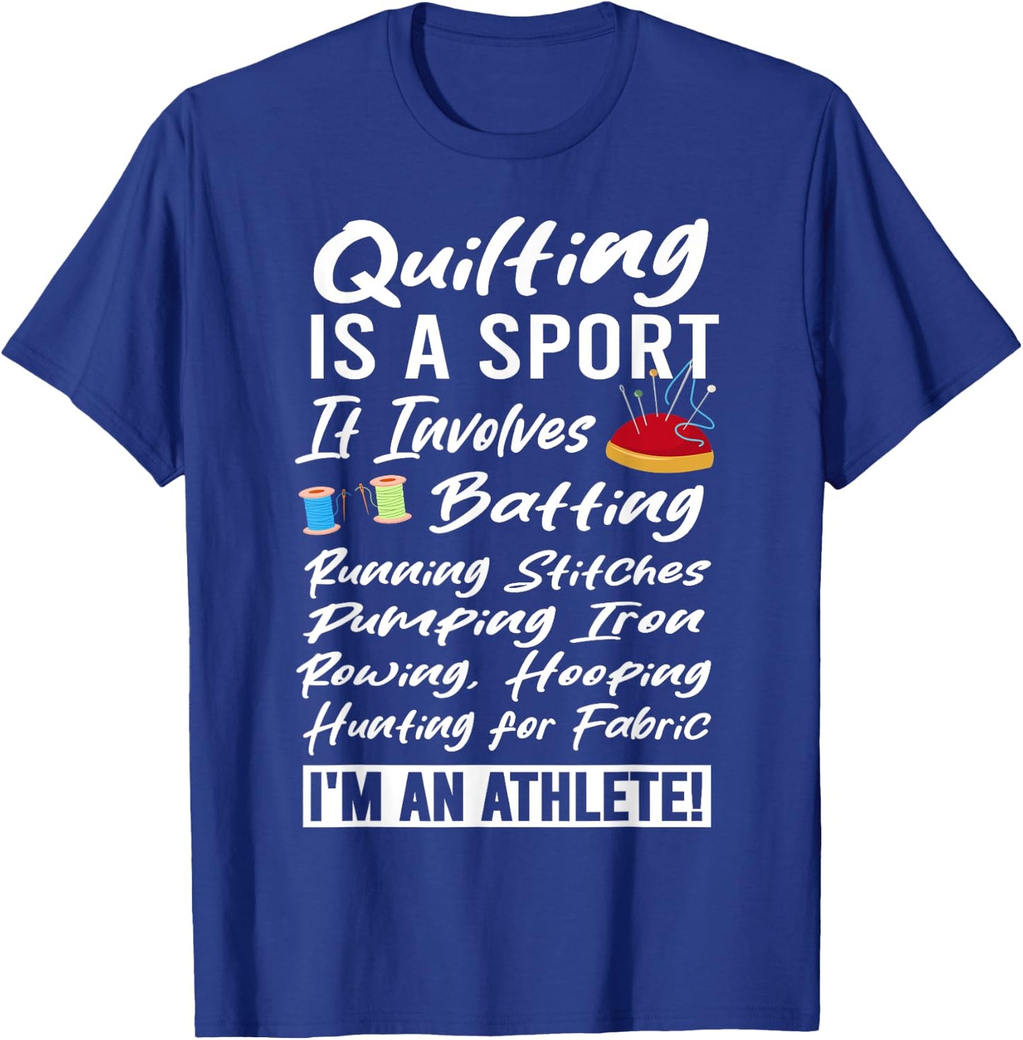 Quilting is a Sport I'm an Athlete Quilt Funny Quilter T-Shirt - T-Shirt | Royal