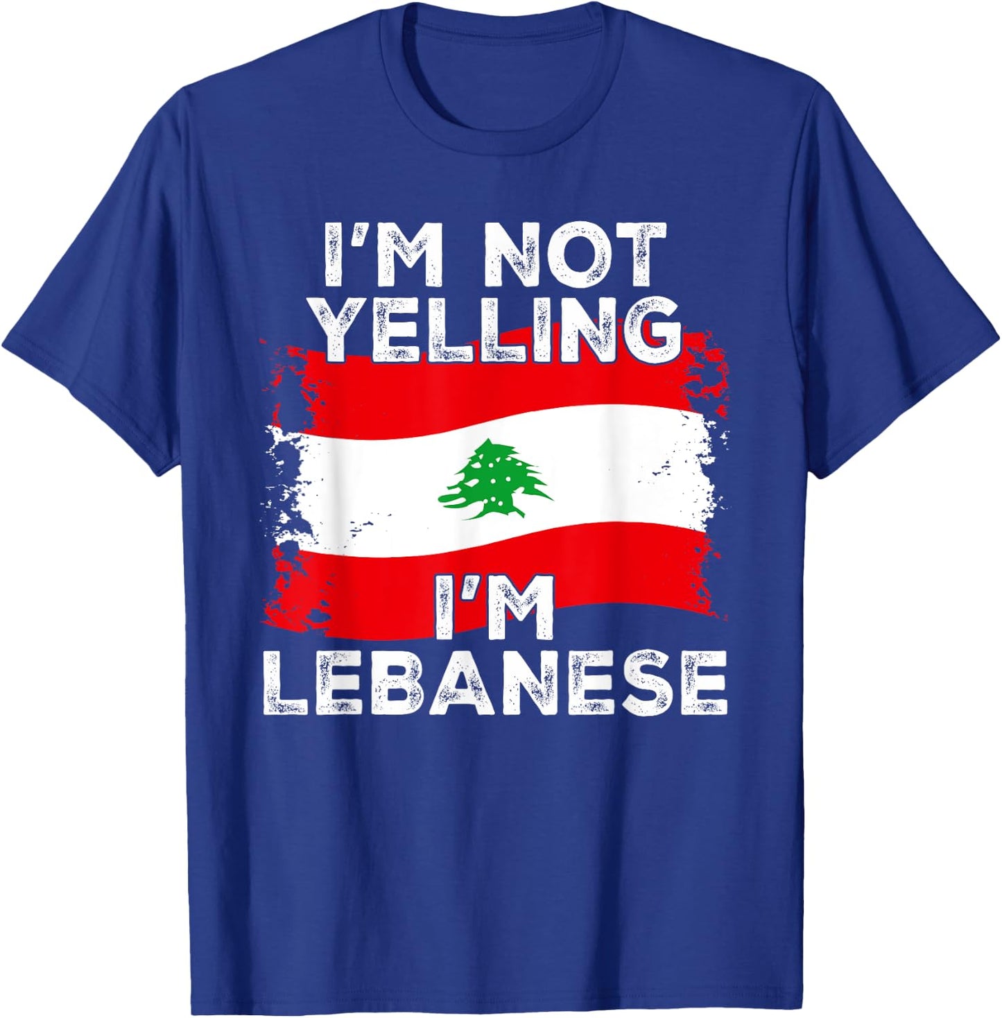 I'm Not Yelling I'm Lebanese, Funny Lebanon Flag T-Shirt - T-Shirt | Royal