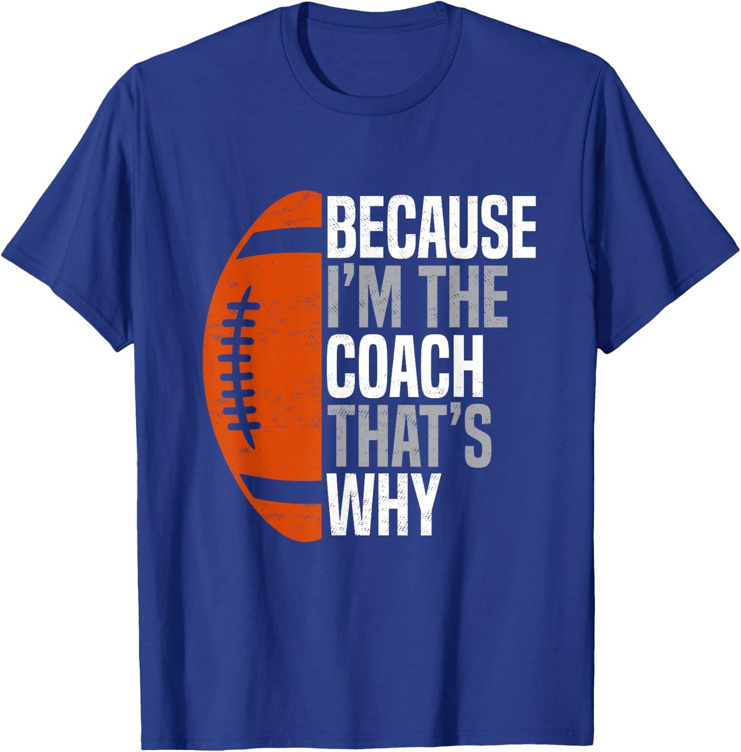 Football Coach Because I'm The Coach That's Why T-Shirt - T-Shirt | Royal