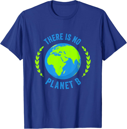 There Is No Planet B Earth Day Global Warming T-Shirt - T-Shirt | Royal