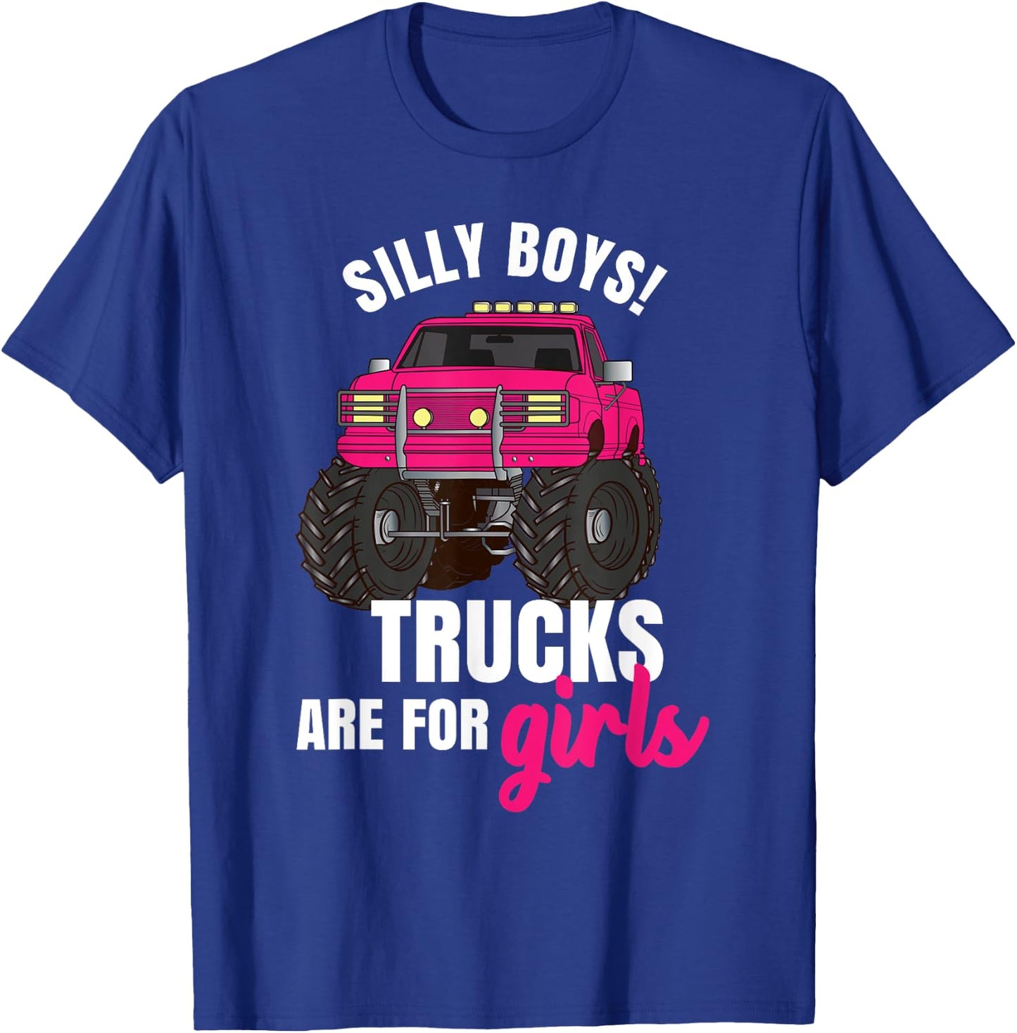 Silly Boys! Trucks are for Girls - Monster Truck T-Shirt - T-Shirt | Royal