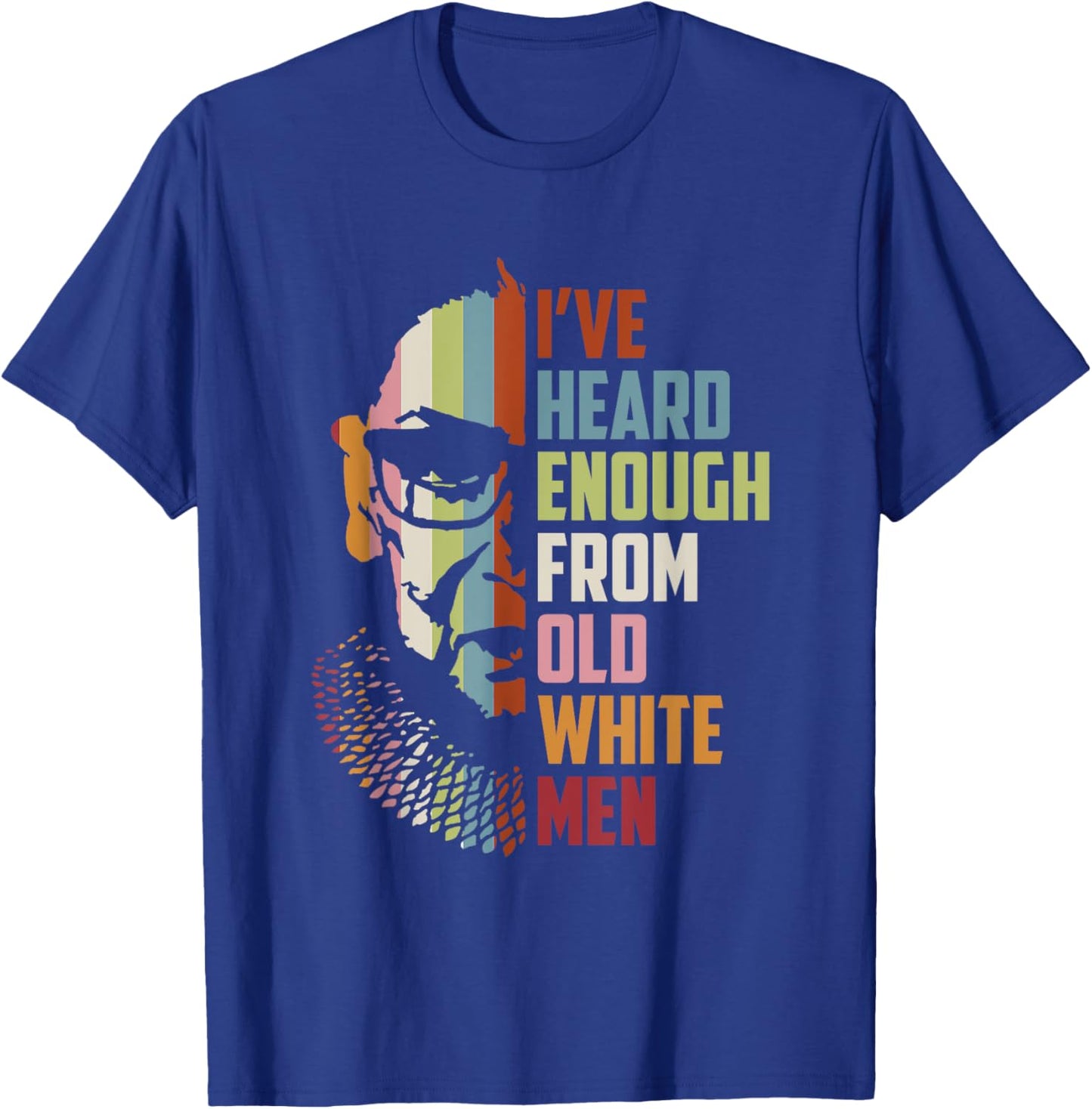 RBG I've Heard Enough From Old White Men T-Shirt - T-Shirt | Royal