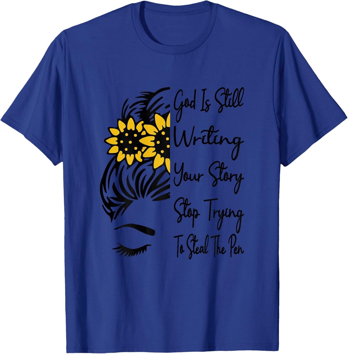God Is Still Writing Your Story Stop Trying To Steal The Pen T-Shirt - T-Shirt | Royal