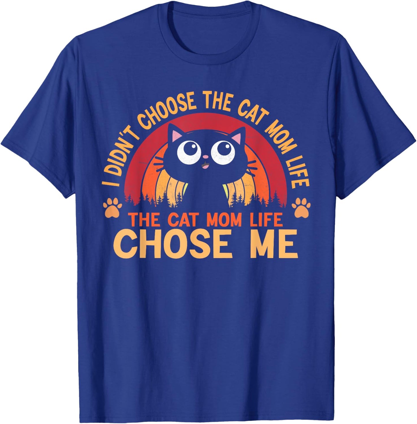 I Didn't Choose The Cat Mom Life The Cat Mom Life Choose Women T-Shirt - T-Shirt | Royal