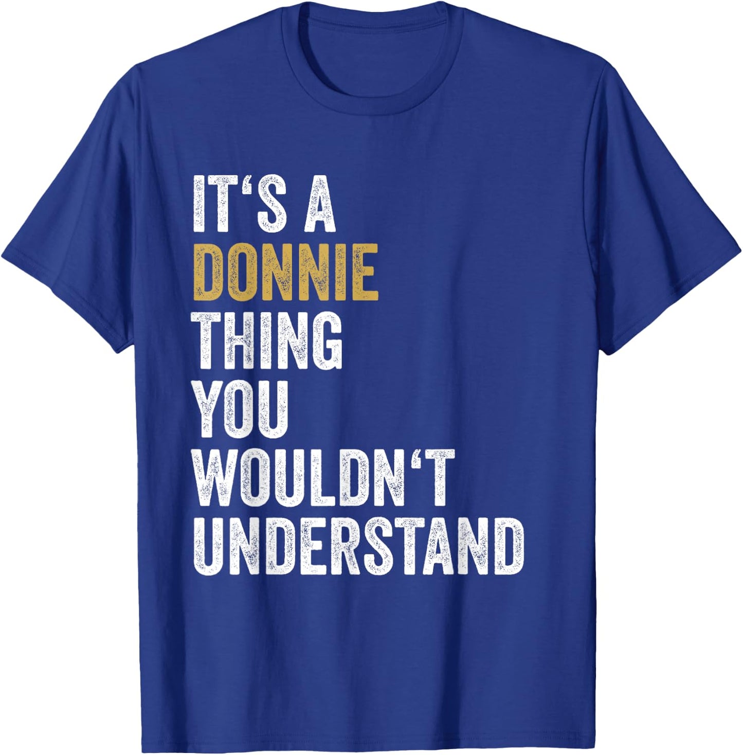 Donnie First Name Its A Donnie Thing You Wouldnt Understand T-Shirt - T-Shirt | Royal