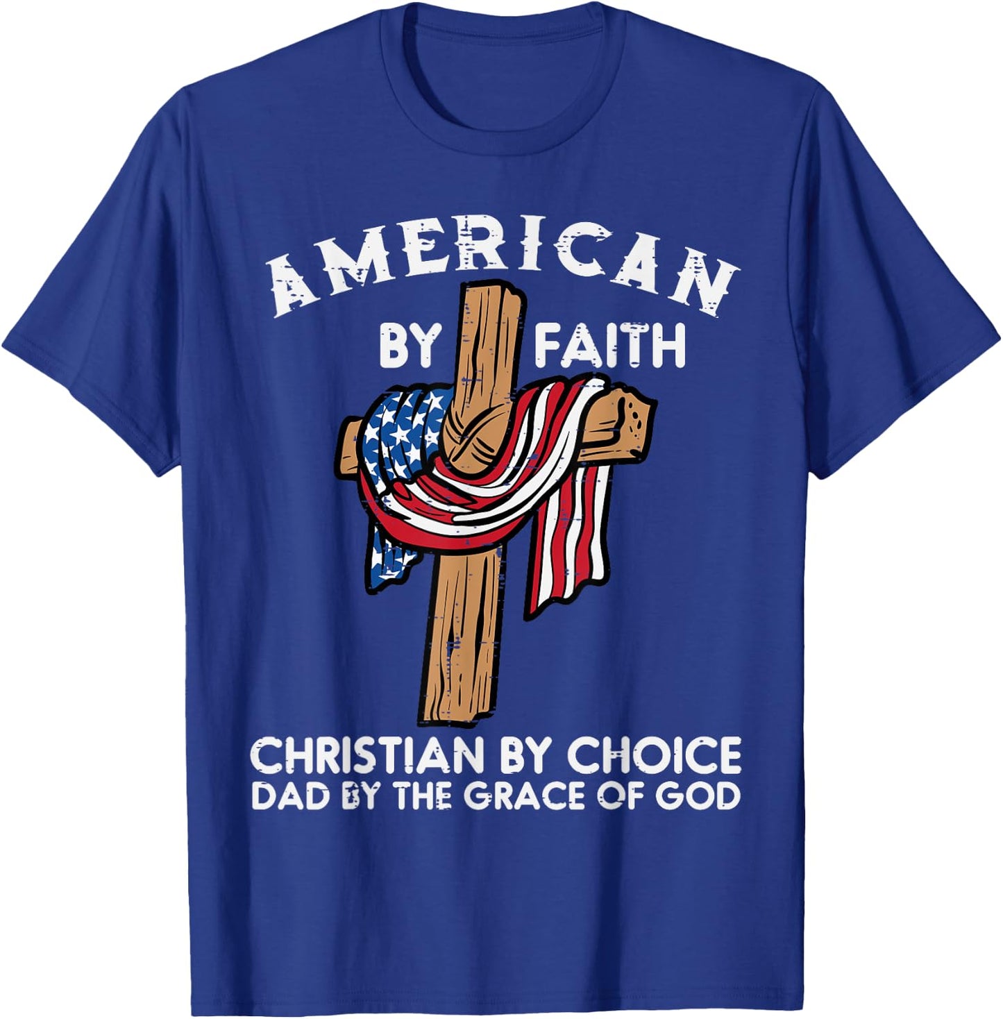 American Faith Christian Choice Dad Grace Of God Fathers Day T-Shirt - T-Shirt | Royal