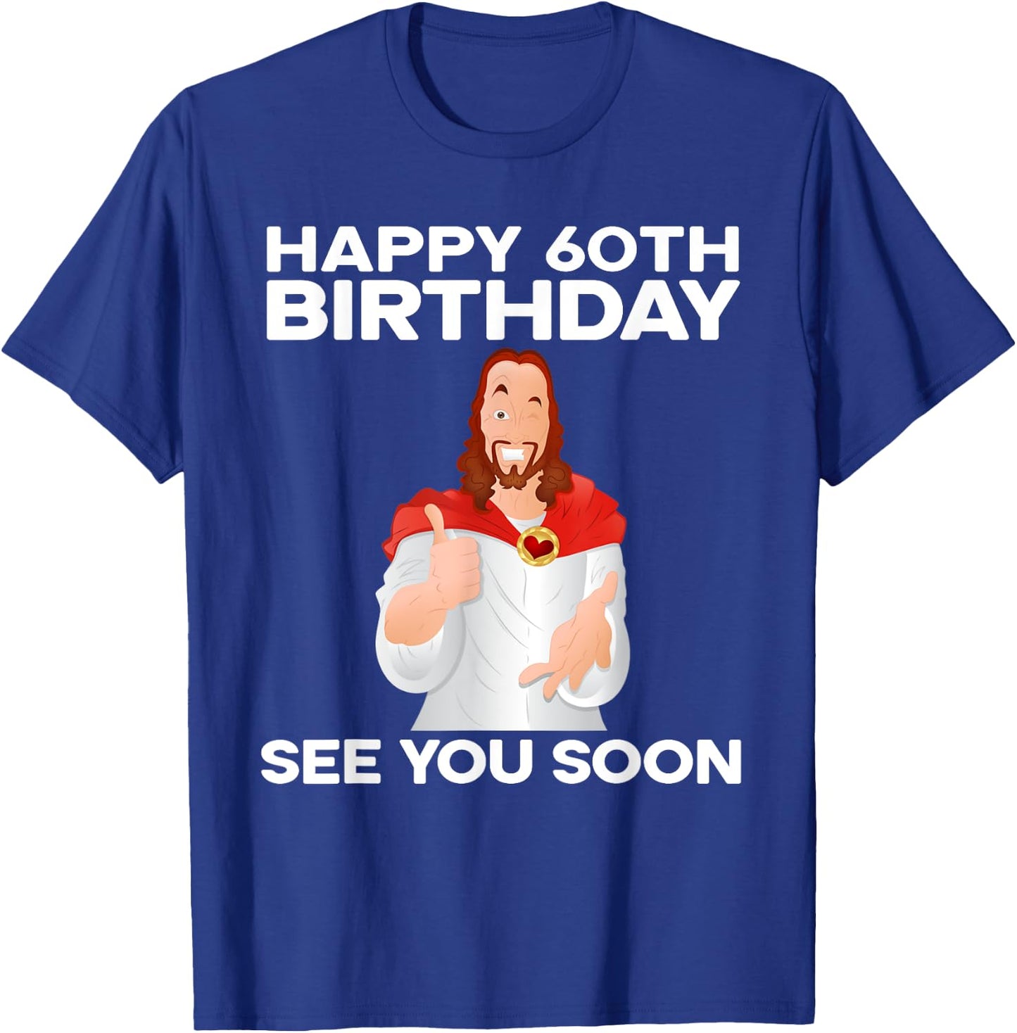 Happy 60th Birthday See You Soon Jesus Grandparents T-Shirt - T-Shirt | Royal