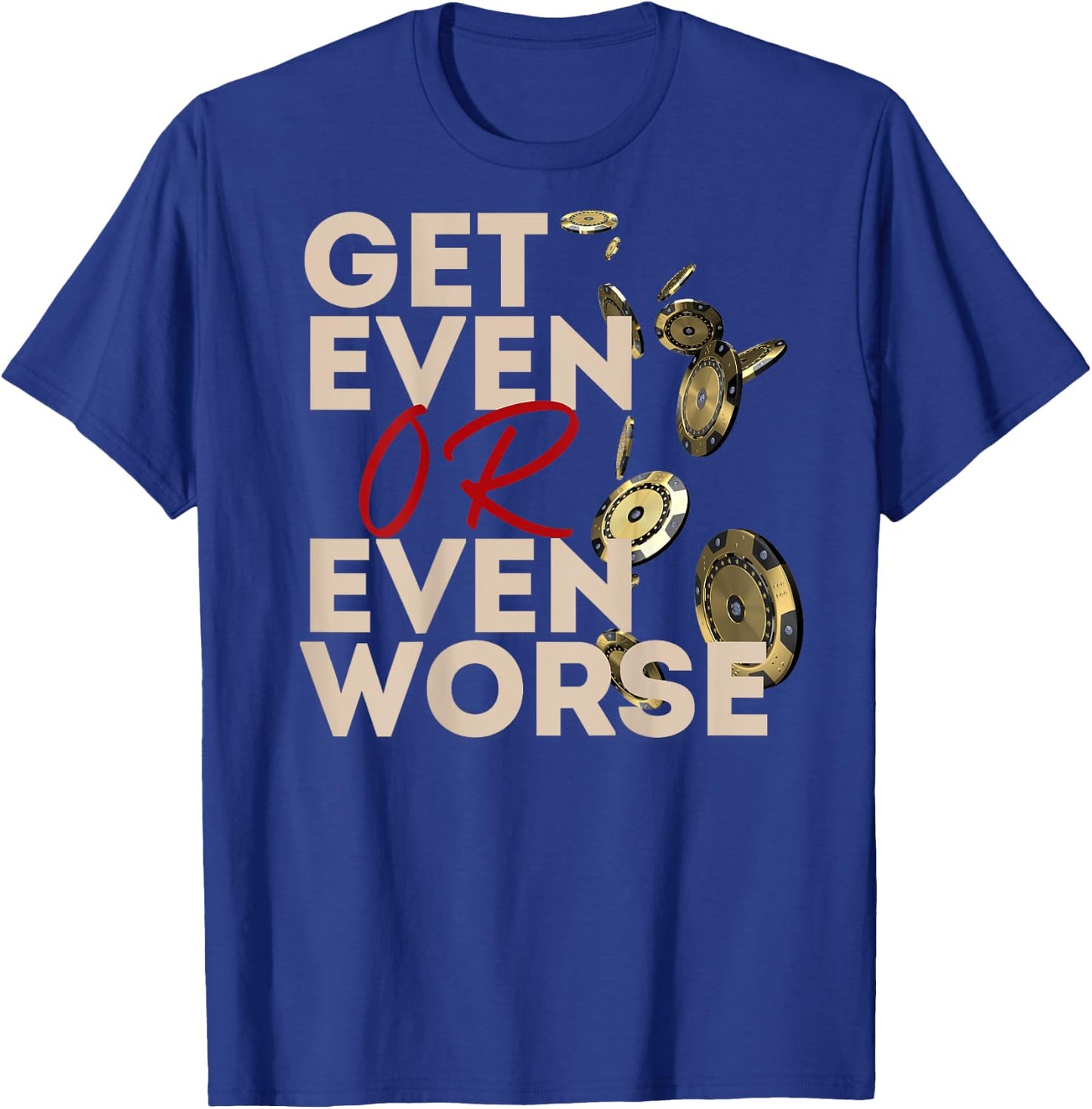Get Even or Even Worse Gambling in Las Vegas Poker Roulette T-Shirt - T-Shirt | Royal